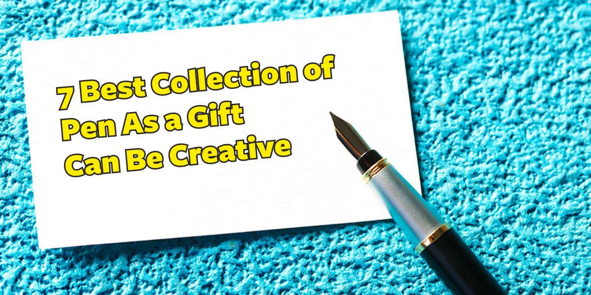 Get 7 Best Collection of Pen As a Gift Can Be Creative