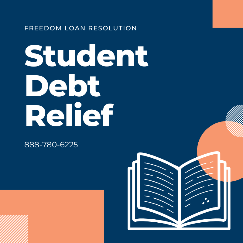 Apply For Student Debt Relief with Freedom Loan Resolution Cal 888-780-6225
