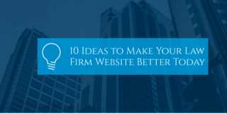 10 Ideas to Make Your Law Firm Website Better Today