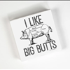 I Like Big Butts Funny Novelty Cocktail Napkins For Sale Twisted Wares 214-491-4911