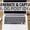Generating and Capturing Blog Post Ideas: Shweiki Media Printing Company Presents the First in a Series of Must-Watch Webinars