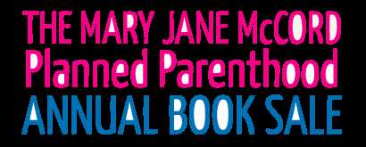 The Mary Jane McCord Planned Parenthood Annual Book Sale!