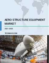 Aero Structure Equipment Market | Size, Share, Growth, Trends | Industry Analysis | Forecast 2025 | Technavio